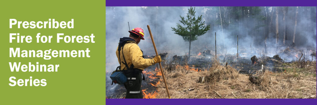 Banner image for the Prescribed Fire in Forest Management webinar series.
